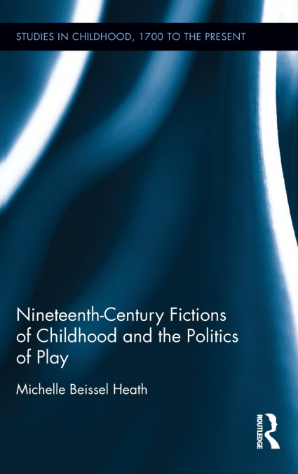 NINETEENTH-CENTURY FICTIONS OF CHILDHOOD AND THE POLITICS OF