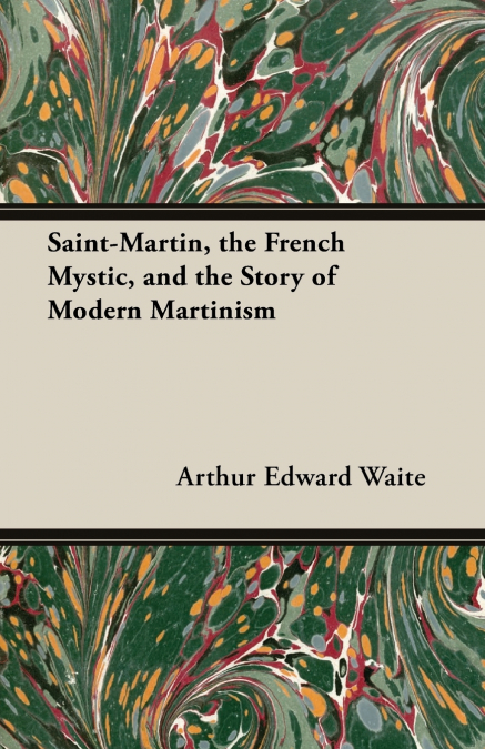 SAINT-MARTIN, THE FRENCH MYSTIC, AND THE STORY OF MODERN MAR