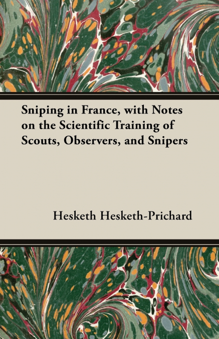SNIPING IN FRANCE, WITH NOTES ON THE SCIENTIFIC TRAINING OF
