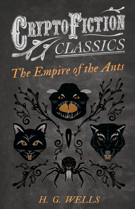 THE EMPIRE OF THE ANTS (CRYPTOFICTION CLASSICS - WEIRD TALES