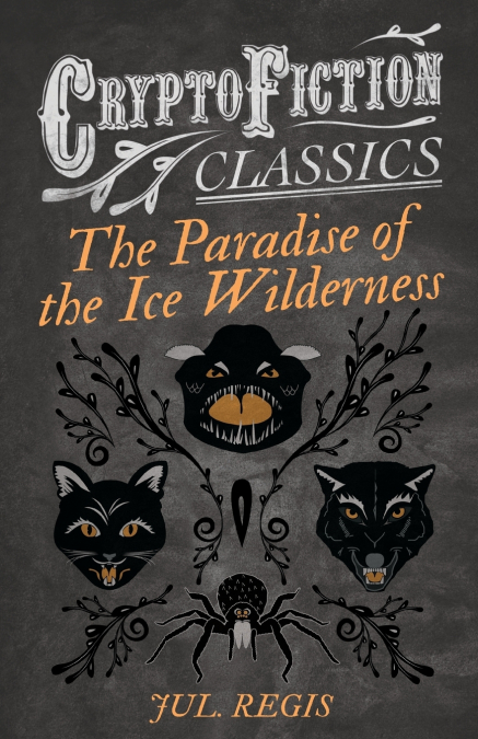 THE PARADISE OF THE ICE WILDERNESS (CRYPTOFICTION CLASSICS -
