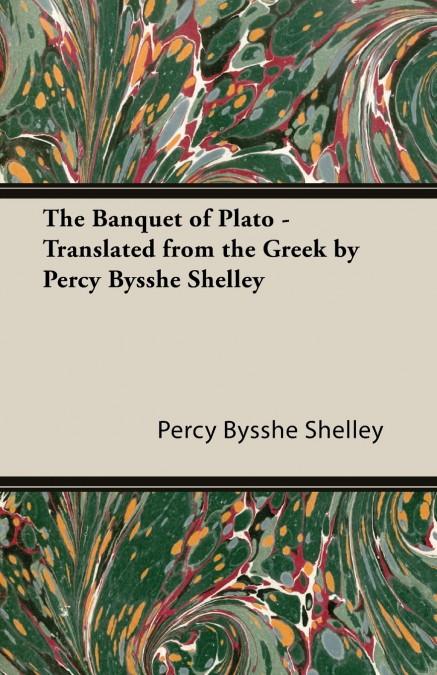 THE BANQUET OF PLATO - TRANSLATED FROM THE GREEK BY PERCY BY