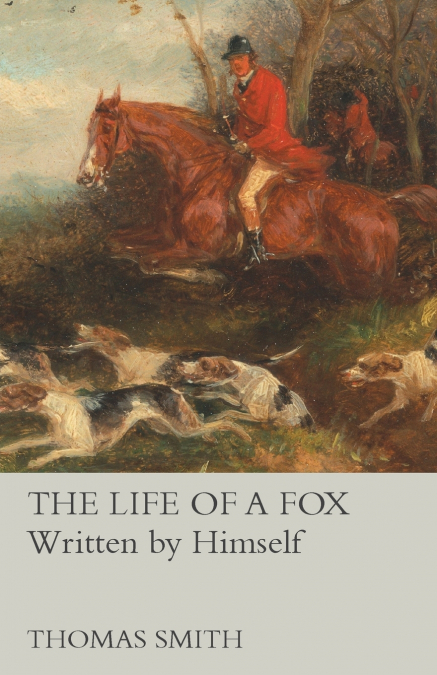 THE LIFE OF A FOX - WRITTEN BY HIMSELF