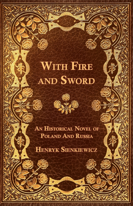 WITH FIRE AND SWORD - AN HISTORICAL NOVEL OF POLAND AND RUSS