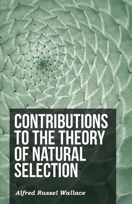 CONTRIBUTIONS TO THE THEORY OF NATURAL SELECTION