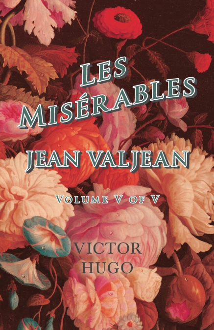 LES MISERABLES, VOLUME V OF V, JEAN VALJEAN