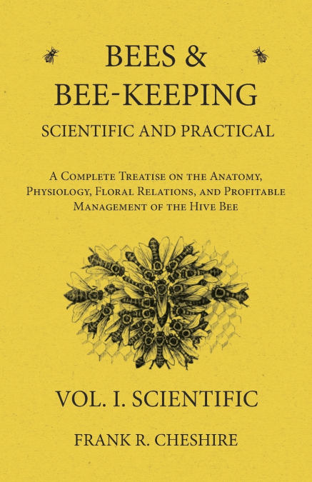 BEES AND BEE-KEEPING SCIENTIFIC AND PRACTICAL - A COMPLETE T