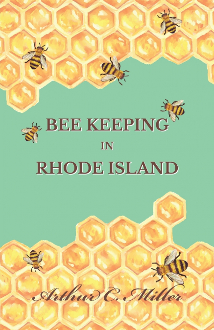 HOW TO KEEP BEES OR, BEE KEEPING IN RHODE ISLAND
