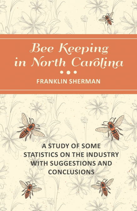 BEE KEEPING IN NORTH CAROLINA - A STUDY OF SOME STATISTICS O