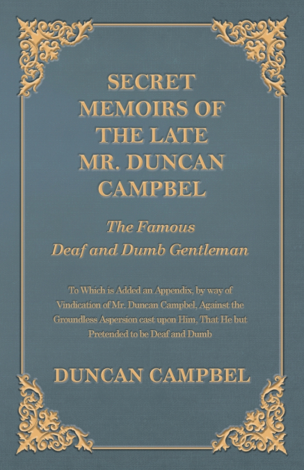 SECRET MEMOIRS OF THE LATE MR. DUNCAN CAMPBEL, THE FAMOUS DE