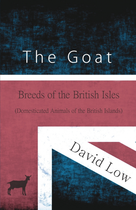 THE GOAT - BREEDS OF THE BRITISH ISLES (DOMESTICATED ANIMALS