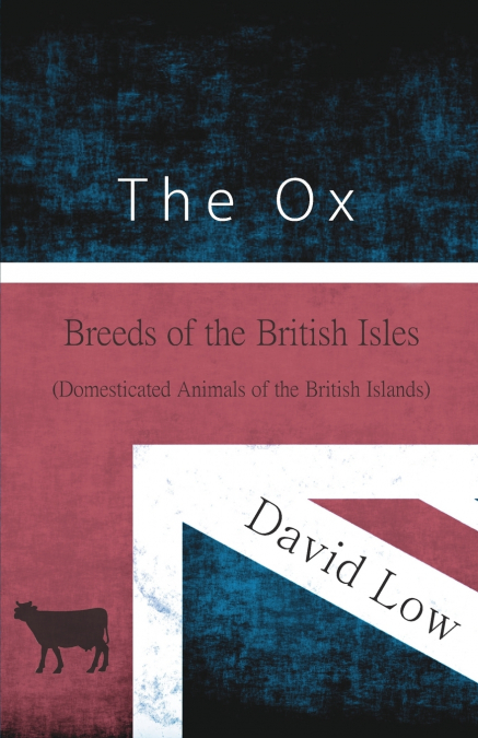 THE OX - BREEDS OF THE BRITISH ISLES (DOMESTICATED ANIMALS O