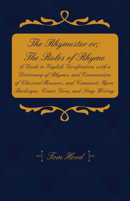 THE RHYMESTER OR, THE RULES OF RHYME - A GUIDE TO ENGLISH VE