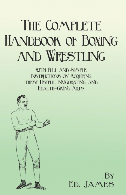 THE COMPLETE HANDBOOK OF BOXING AND WRESTLING WITH FULL AND