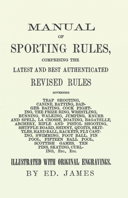 MANUAL OF SPORTING RULES, COMPRISING THE LATEST AND BEST AUT