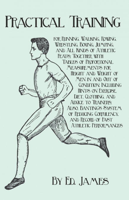 PRACTICAL TRAINING FOR RUNNING, WALKING, ROWING, WRESTLING,