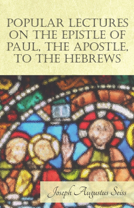 POPULAR LECTURES ON THE EPISTLE OF PAUL, THE APOSTLE, TO THE