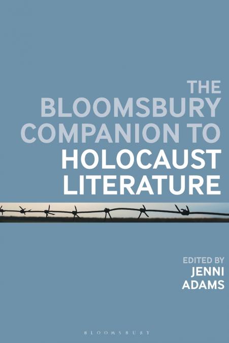 THE BLOOMSBURY COMPANION TO HOLOCAUST LITERATURE