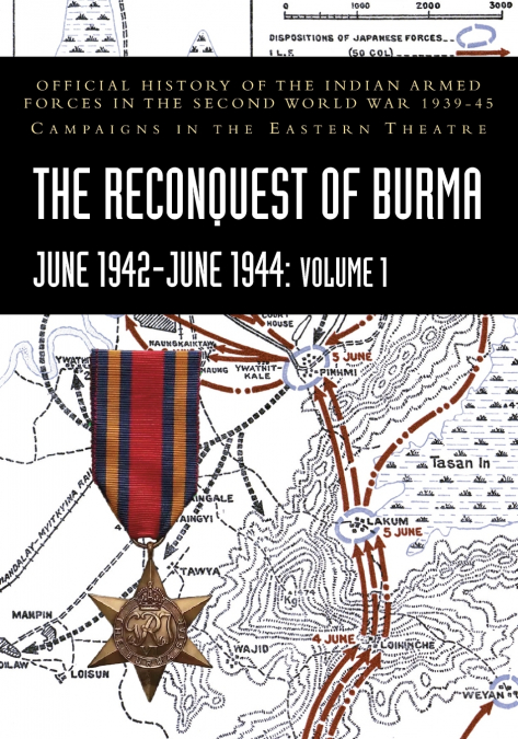 THE RECONQUEST OF BURMA JUNE 1942-JUNE 1944