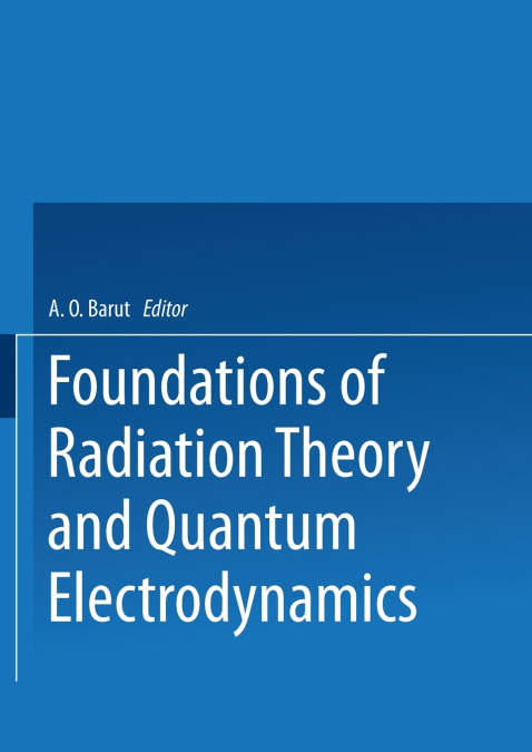 FOUNDATIONS OF RADIATION THEORY AND QUANTUM ELECTRODYNAMICS