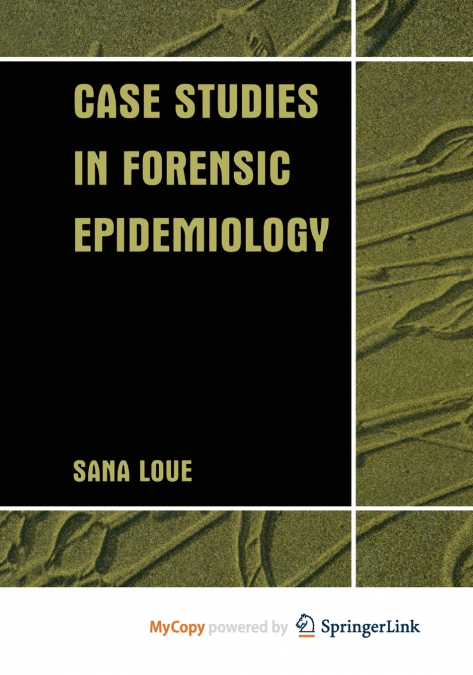 CASE STUDIES IN FORENSIC EPIDEMIOLOGY