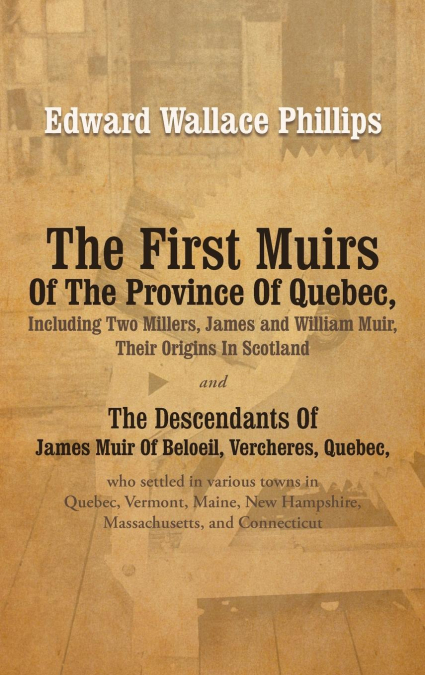 THE FIRST MUIRS OF THE PROVINCE OF QUEBEC, INCLUDING TWO MIL