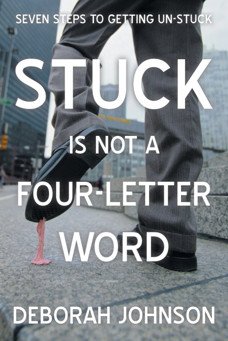 STUCK IS NOT A FOUR-LETTER WORD