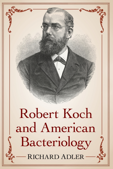 ROBERT KOCH AND AMERICAN BACTERIOLOGY
