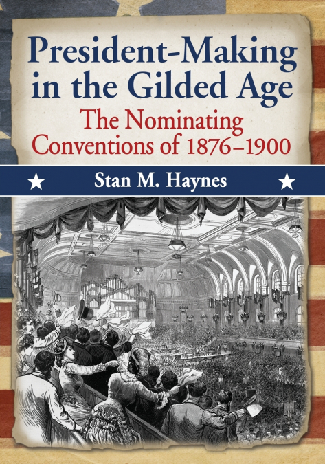 PRESIDENT-MAKING IN THE GILDED AGE