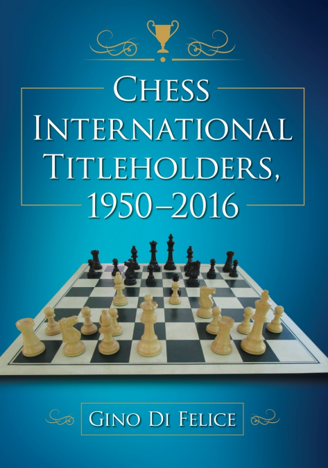 CHESS INTERNATIONAL TITLEHOLDERS, 1950-2016