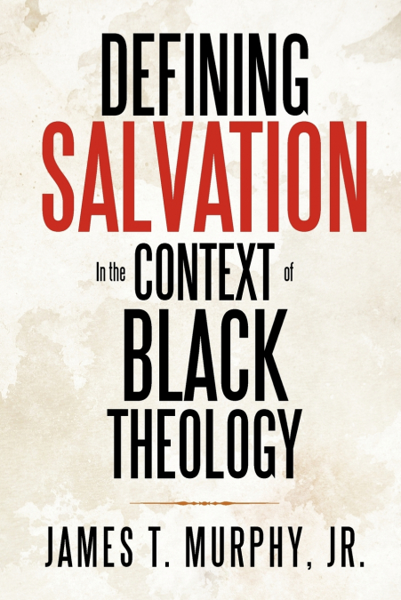 DEFINING SALVATION IN THE CONTEXT OF BLACK THEOLOGY