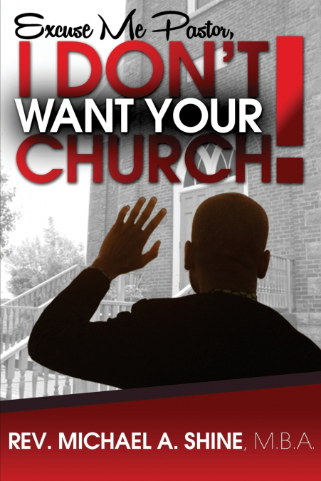 EXCUSE ME PASTOR, I DON?T WANT YOUR CHURCH!