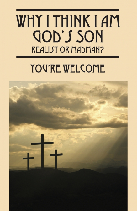 WHY I THINK I AM GOD?S SON