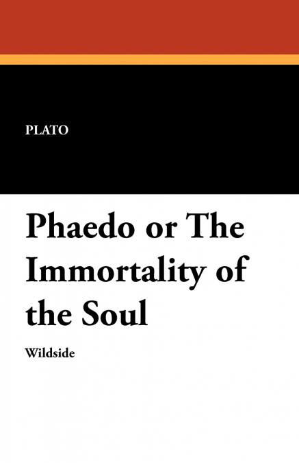 PHAEDO OR THE IMMORTALITY OF THE SOUL