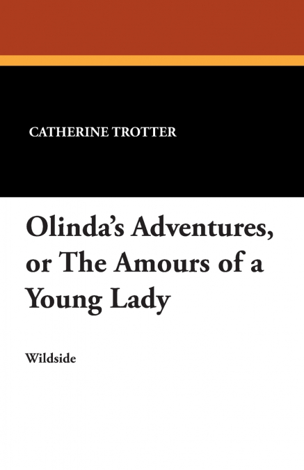 OLINDA?S ADVENTURES, OR THE AMOURS OF A YOUNG LADY