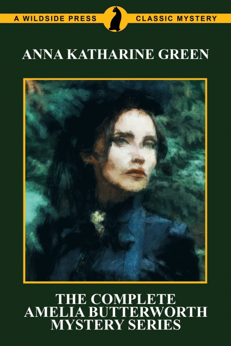 THE COMPLETE AMELIA BUTTERWORTH MYSTERY SERIES