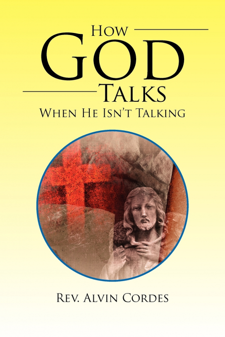 HOW GOD TALKS WHEN HE ISN?T TALKING