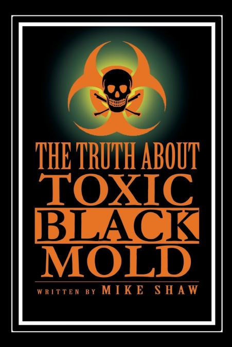 THE TRUTH ABOUT TOXIC BLACK MOLD