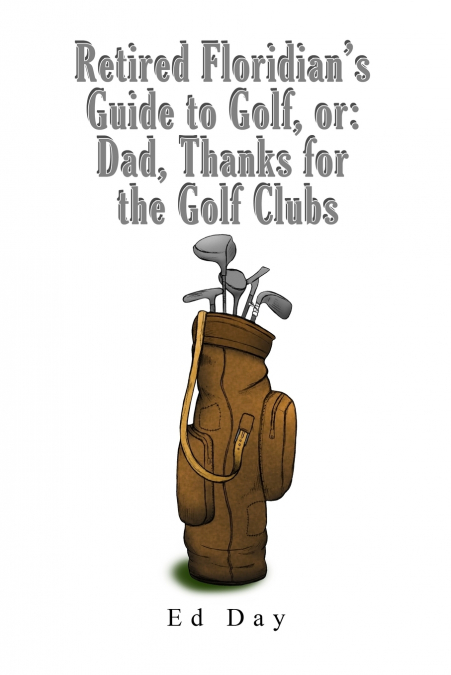 RETIRED FLORIDIAN?S GUIDE TO GOLF, OR
