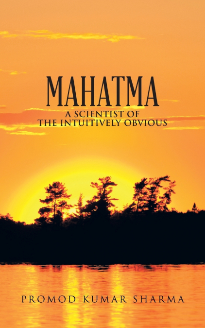 MAHATMA A SCIENTIST OF THE INTUITIVELY OBVIOUS