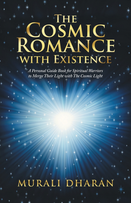 THE COSMIC ROMANCE WITH EXISTENCE