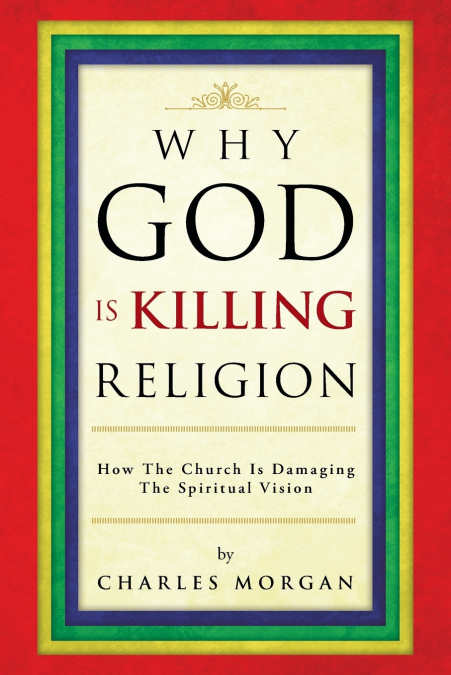 WHY GOD IS KILLING RELIGION