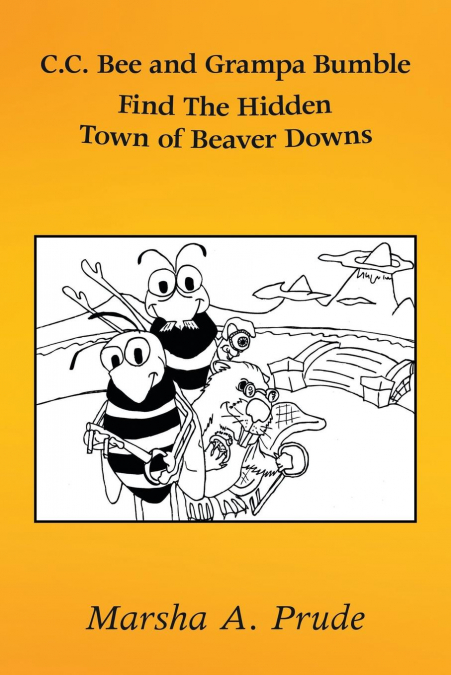C.C. BEE AND GRAMPA BUMBLE FIND THE HIDDEN TOWN OF BEAVER DO