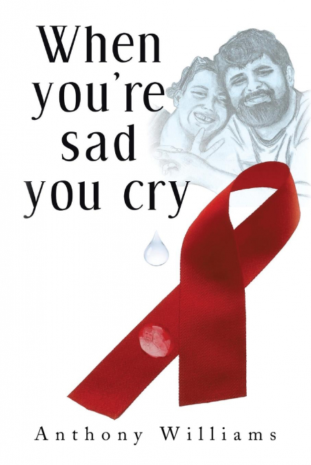 WHEN YOU?RE SAD, YOU CRY