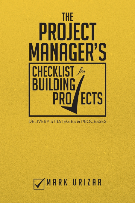 THE PROJECT MANAGER?S CHECKLIST FOR BUILDING PROJECTS