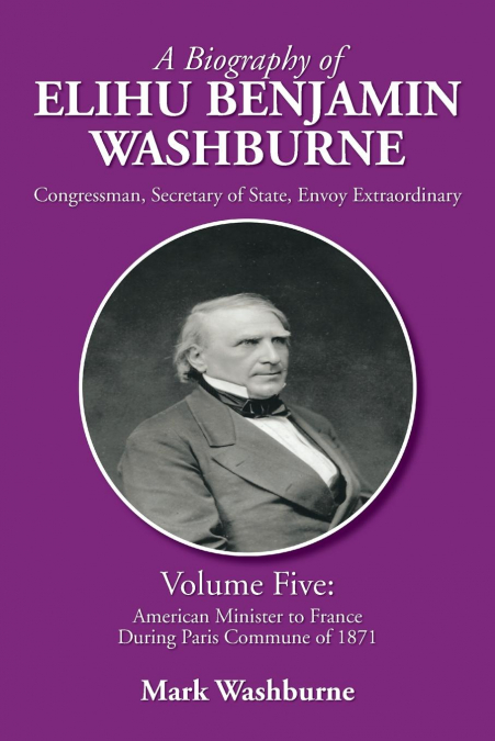A BIOGRAPHY OF ELIHU BENJAMIN WASHBURNE