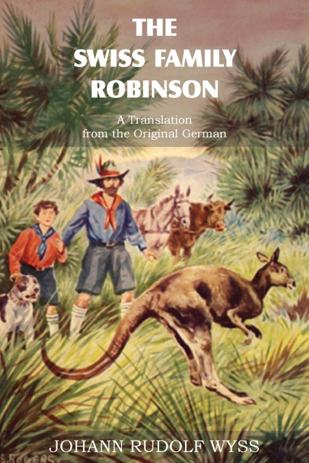 THE SWISS FAMILY ROBINSON, A TRANSLATION FROM THE ORIGINAL G