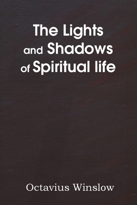 THE LIGHTS AND SHADOWS OF SPIRITUAL LIFE