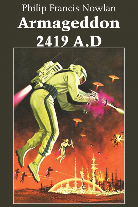 ARMAGEDDON -- 2419 A.D. BY PHILIP FRANCIS NOWLAN, SCIENCE FI
