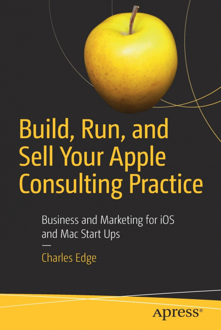 BUILD, RUN, AND SELL YOUR APPLE CONSULTING PRACTICE